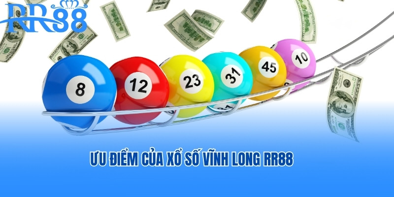 Ưu điểm của Xổ số Vĩnh Long RR88
